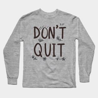 Don't Quit Long Sleeve T-Shirt